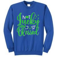 Not Lucky Just Blessed St Patrick's Day Gift Tall Sweatshirt