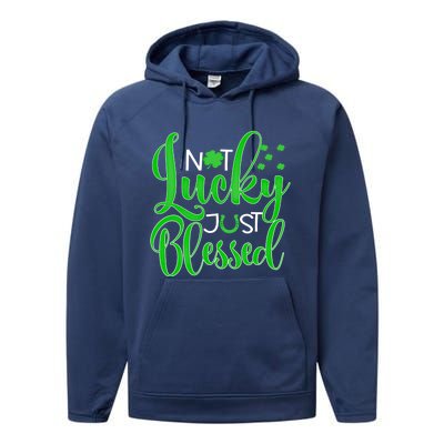 Not Lucky Just Blessed St Patrick's Day Gift Performance Fleece Hoodie