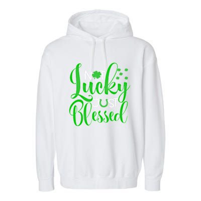 Not Lucky Just Blessed St Patrick's Day Gift Garment-Dyed Fleece Hoodie