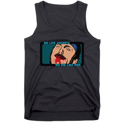 No Life Jacket We Die Like Me.N Tank Top