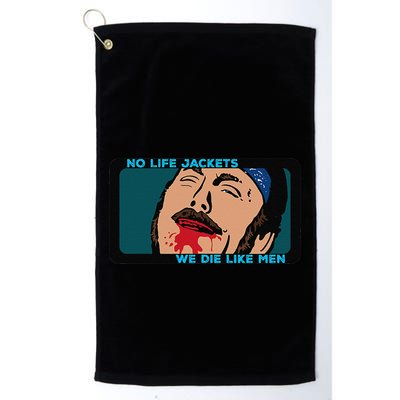 No Life Jacket We Die Like Me.N Golf Towel