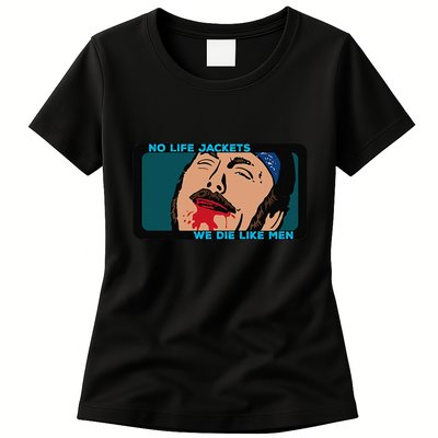 No Life Jacket We Die Like Me.N Womens T-Shirt