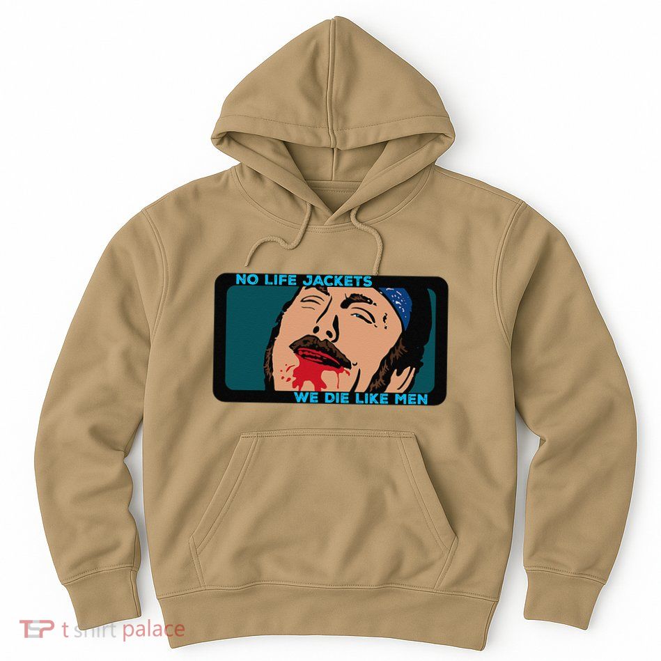 No Life Jacket We Die Like Me.N Hoodie