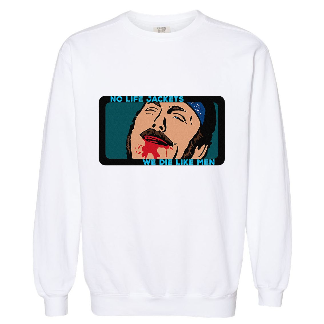 No Life Jacket We Die Like Me.N Garment-Dyed Sweatshirt