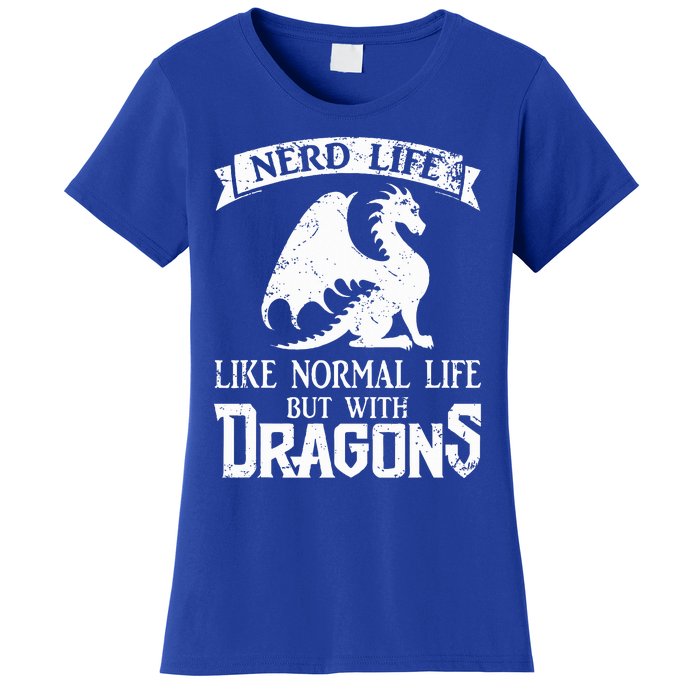 Nerd Life Like Normal Life But With Dragons  Women's T-Shirt