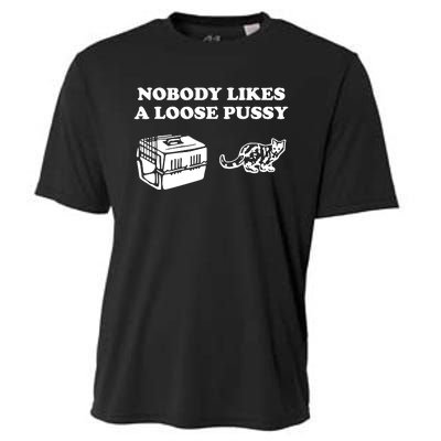 Nobody Likes Loose Pussy Cooling Performance Crew T-Shirt