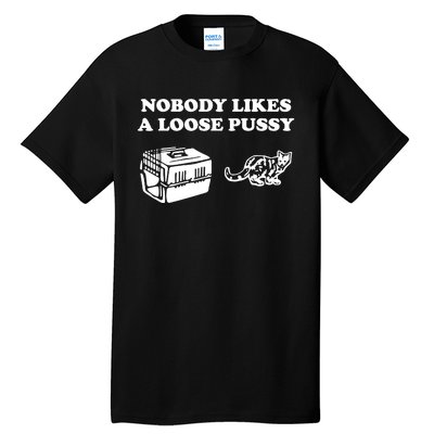 Nobody Likes Loose Pussy Tall T-Shirt