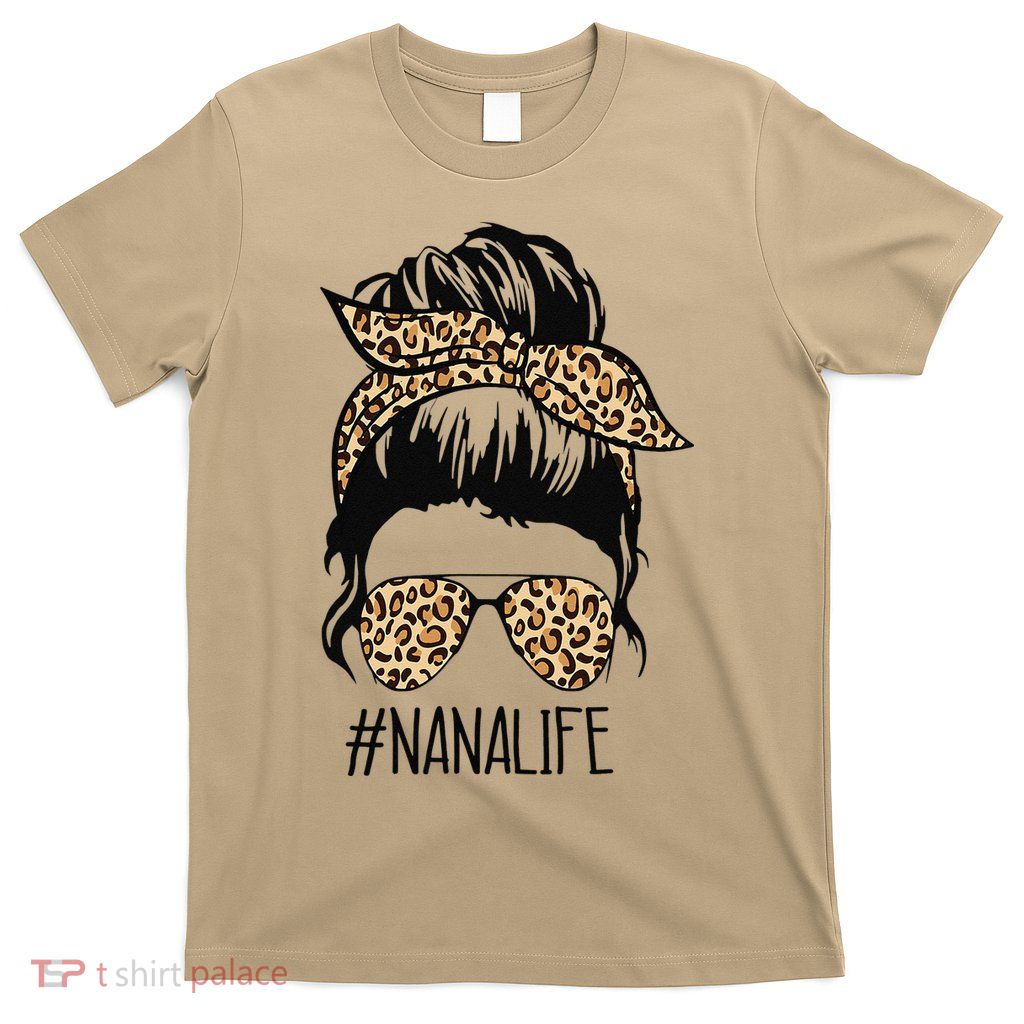 Nana Life Leopard Messy Bun Funny Nana Mother's Day Gift T-Shirt