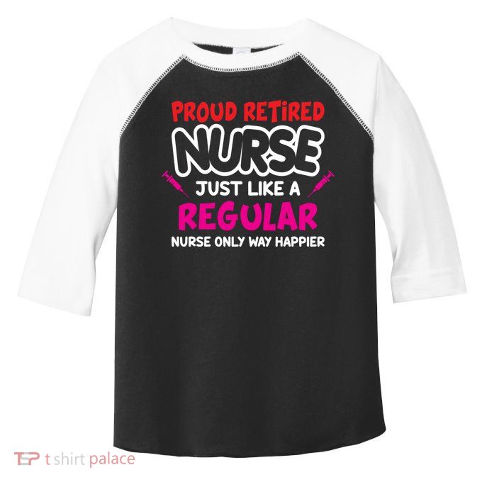 Nurse Life Merch Proud Retired Nurse Just Like A Regular Gift Toddler Fine Jersey T-Shirt