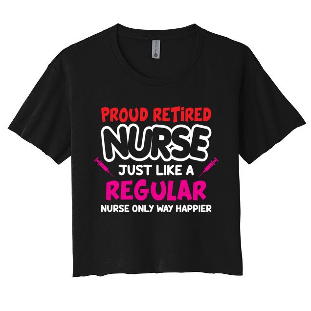 Nurse Life Merch Proud Retired Nurse Just Like A Regular Gift Women's Crop Top Tee