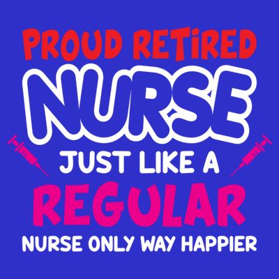 Nurse Life Merch Proud Retired Nurse Just Like A Regular Gift T-Shirt