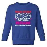 Nurse Life Merch Proud Retired Nurse Just Like A Regular Gift Toddler Sweatshirt