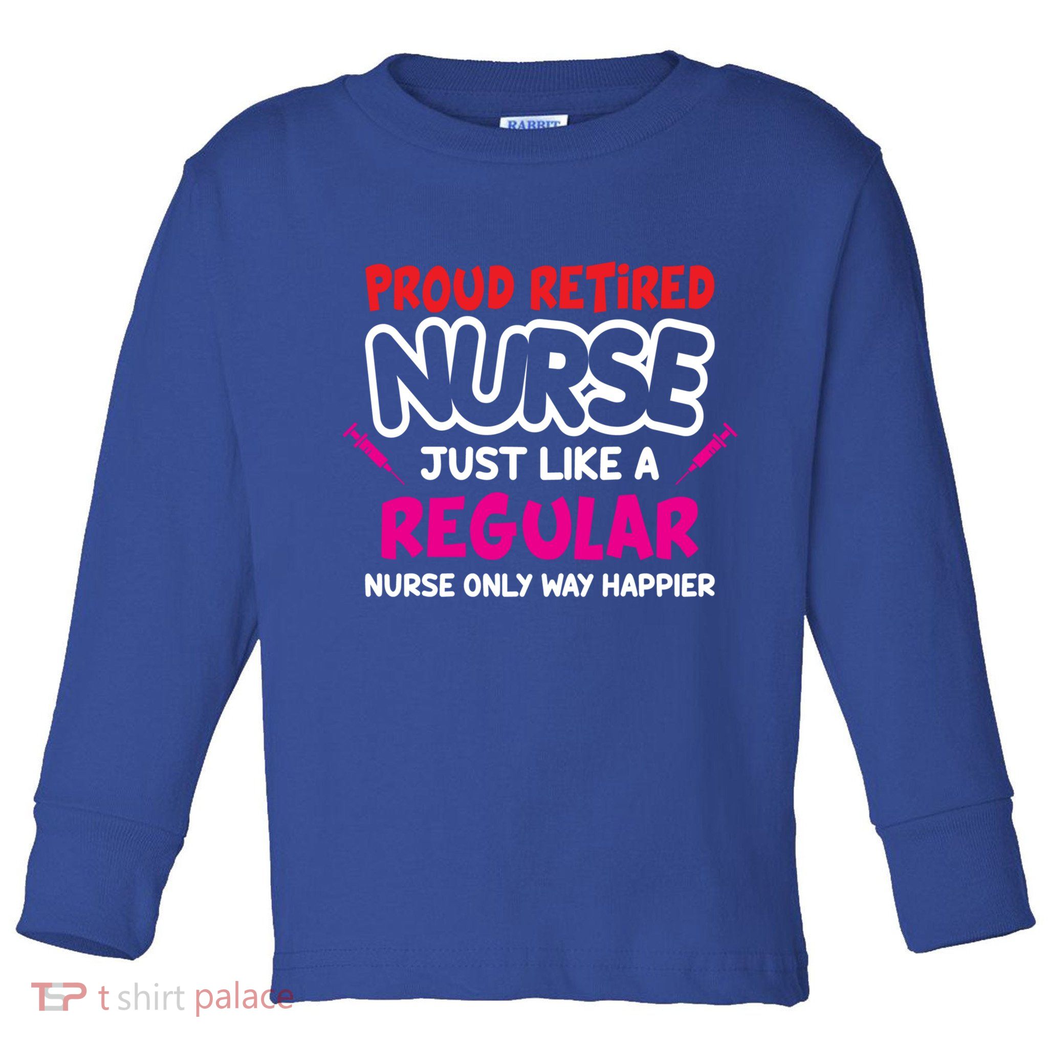 Nurse Life Merch Proud Retired Nurse Just Like A Regular Gift Toddler Long Sleeve Shirt
