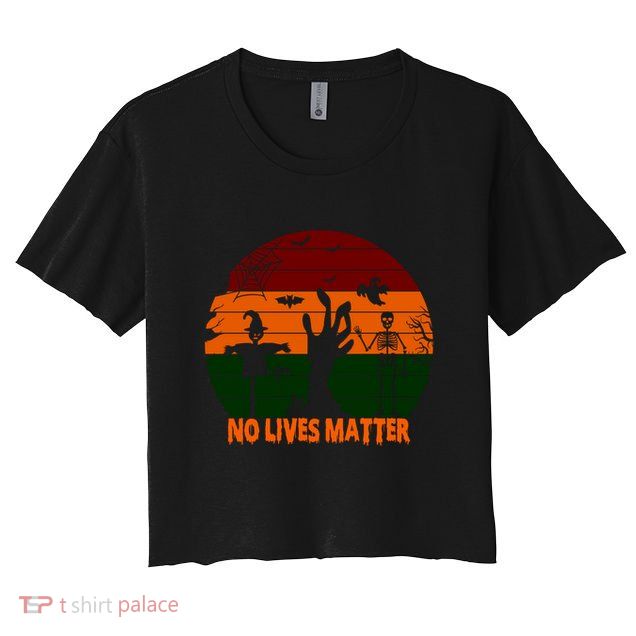 No Lives Matter Funny Halloween Crop Top