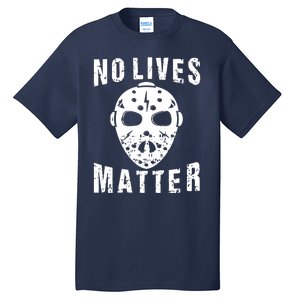 No Lives Matter Jason Voorhees Halloween Horror Friday The Inspired Hockey Tall T-Shirt