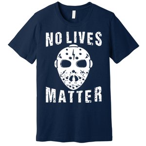 No Lives Matter Jason Voorhees Halloween Horror Friday The Inspired Hockey Premium T-Shirt