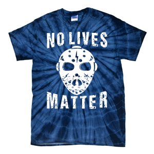 No Lives Matter Jason Voorhees Halloween Horror Friday The Inspired Hockey Tie-Dye T-Shirt