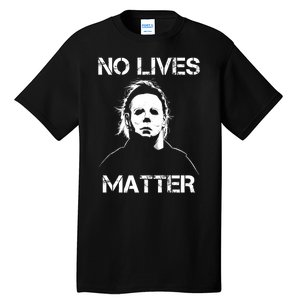 No Lives Matter Halloween Scary Parody Tall T-Shirt