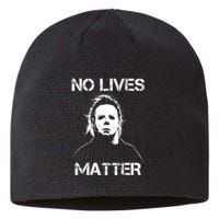 No Lives Matter Halloween Scary Parody Sustainable Beanie