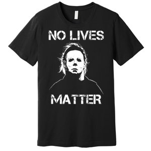 No Lives Matter Halloween Scary Parody Premium T-Shirt