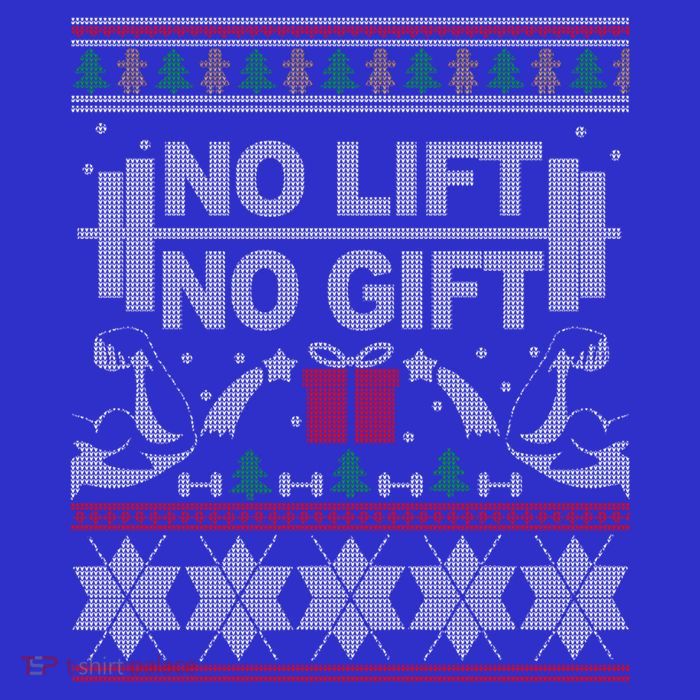 No Lift No Gift Ugly Christmas Sweater Bodybuilder Xmas Gift Cool Gift Tall T-Shirt