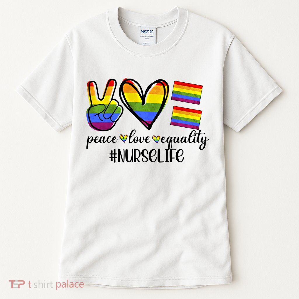 Nurse Life Peace Love Equality Nursing Lover Gift Tall T-Shirt