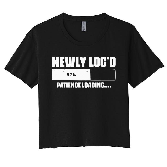 Newly Loc'd Patience Loading Dreadlocks Sisterlocks Humor Women's Crop Top Tee