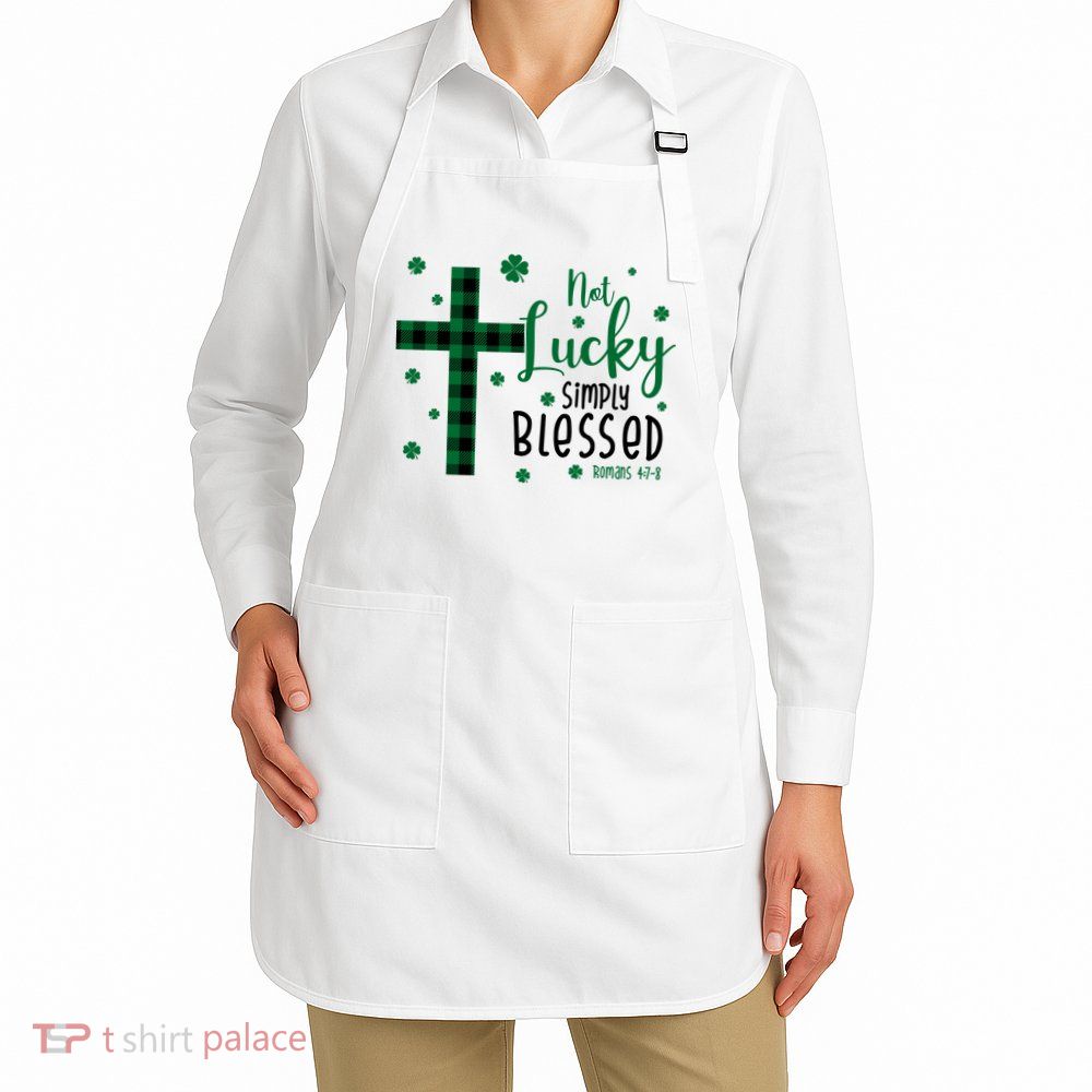 Not Lucky Simply Blessed St Patrick's Day Christianity Apron