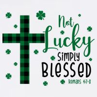 Not Lucky Simply Blessed St Patrick's Day Christianity T-Shirt