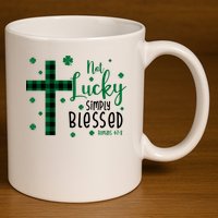 Not Lucky Simply Blessed St Patrick's Day Christianity 11oz C Handle Ceramic Mug