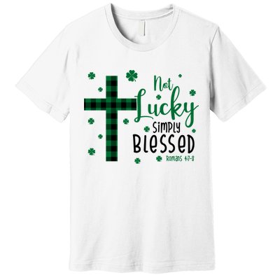 Not Lucky Simply Blessed St Patrick's Day Christianity Premium T-Shirt
