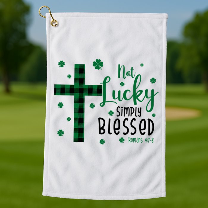 Not Lucky Simply Blessed St Patrick's Day Christianity Golf Towel