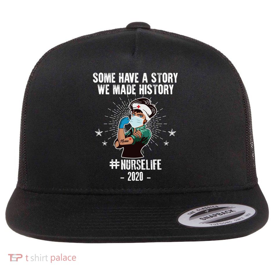 Nurse Life Some Have A Story We Made History Nurselife Cute Gift Flatbill Hat