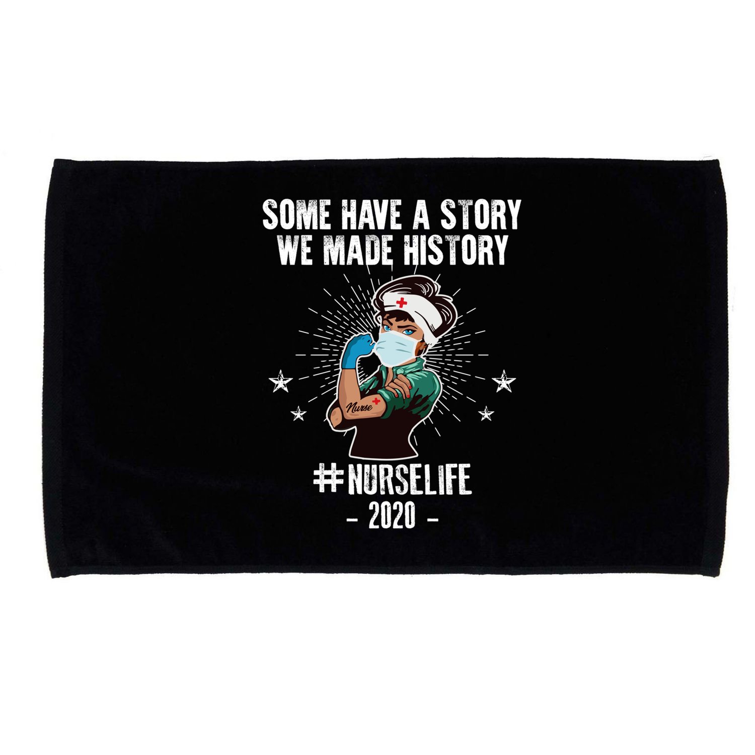 Nurse Life Some Have A Story We Made History Nurselife Cute Gift Microfiber Hand Towel
