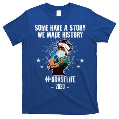 Nurse Life Some Have A Story We Made History Nurselife Cute Gift T-Shirt