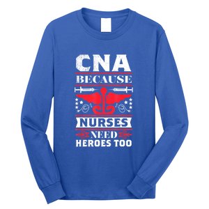 Nurse Life Shir.t, CNA Because Nurses Need Heroes Too Long Sleeve Shirt