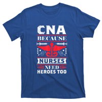 Nurse Life Shir.t, CNA Because Nurses Need Heroes Too T-Shirt