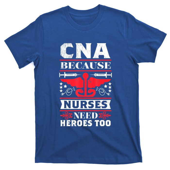 Nurse Life Shir.t, CNA Because Nurses Need Heroes Too T-Shirt