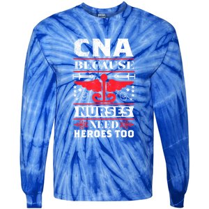 Nurse Life Shir.t, CNA Because Nurses Need Heroes Too Tie-Dye Long Sleeve Shirt