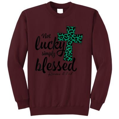 Not Lucky Simply Blessed Christian St Patricks Day Irish Tall Sweatshirt