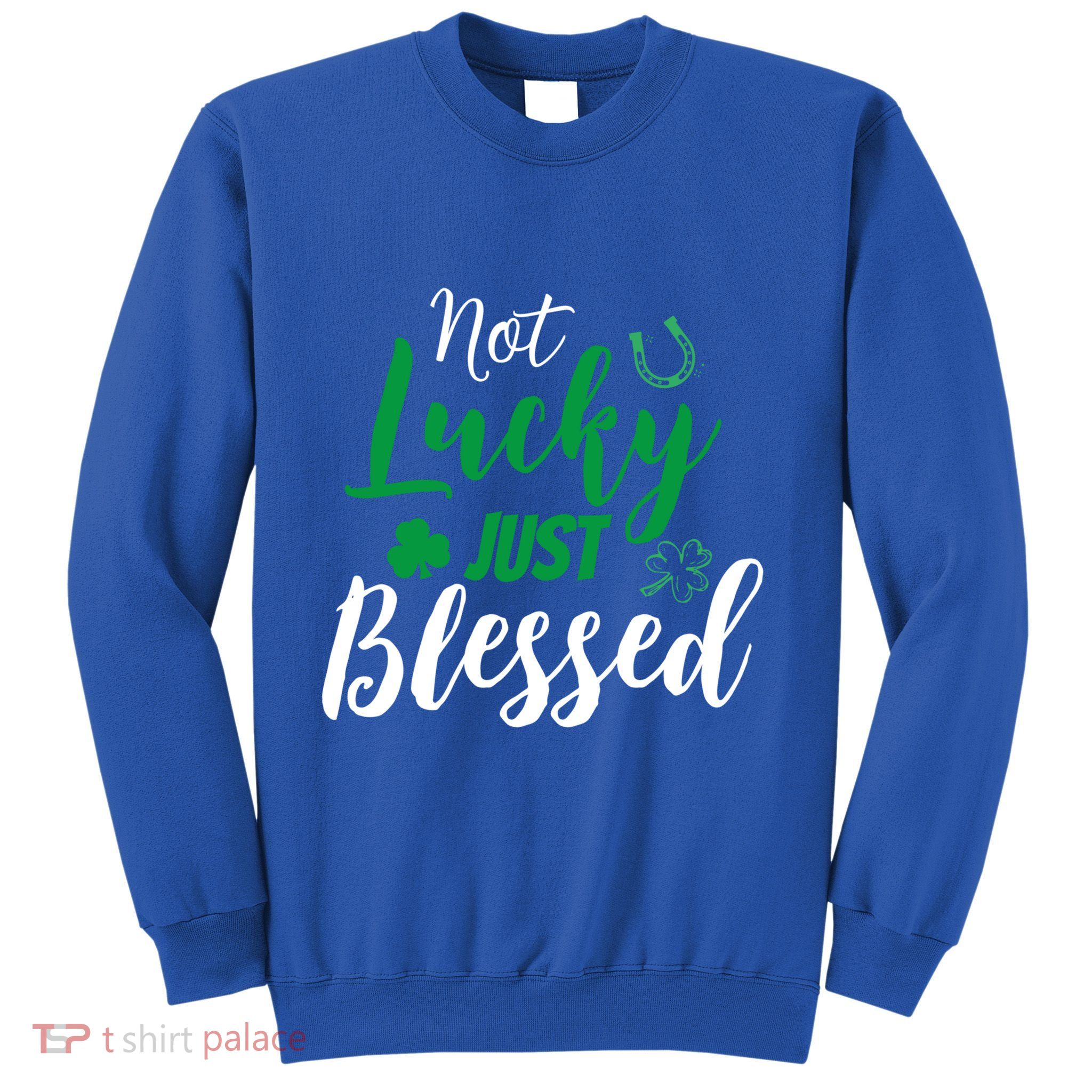 Not Lucky Simply Blessed Irish Lucky St PatrickS Day Gift Sweatshirt