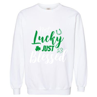 Not Lucky Simply Blessed Irish Lucky St PatrickS Day Gift Garment-Dyed Sweatshirt