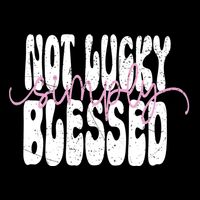 Not Lucky Simply Blessed Cute Gift Cooling Performance Crew T-Shirt