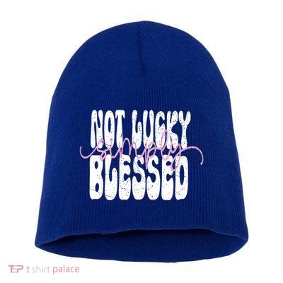 Not Lucky Simply Blessed Cute Gift Short Acrylic Beanie