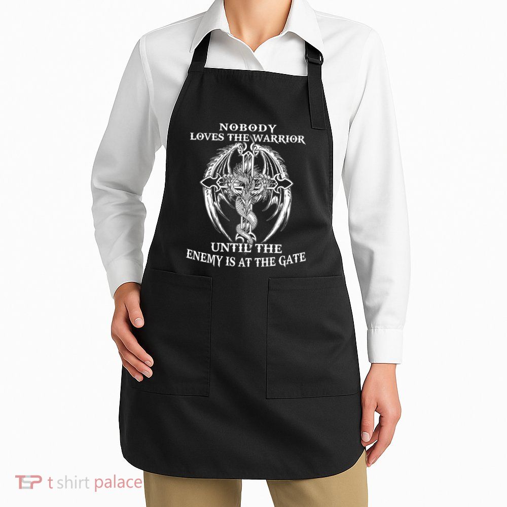 Nobody Loves The Warrior Until The Enemy Is At The Gate Apron