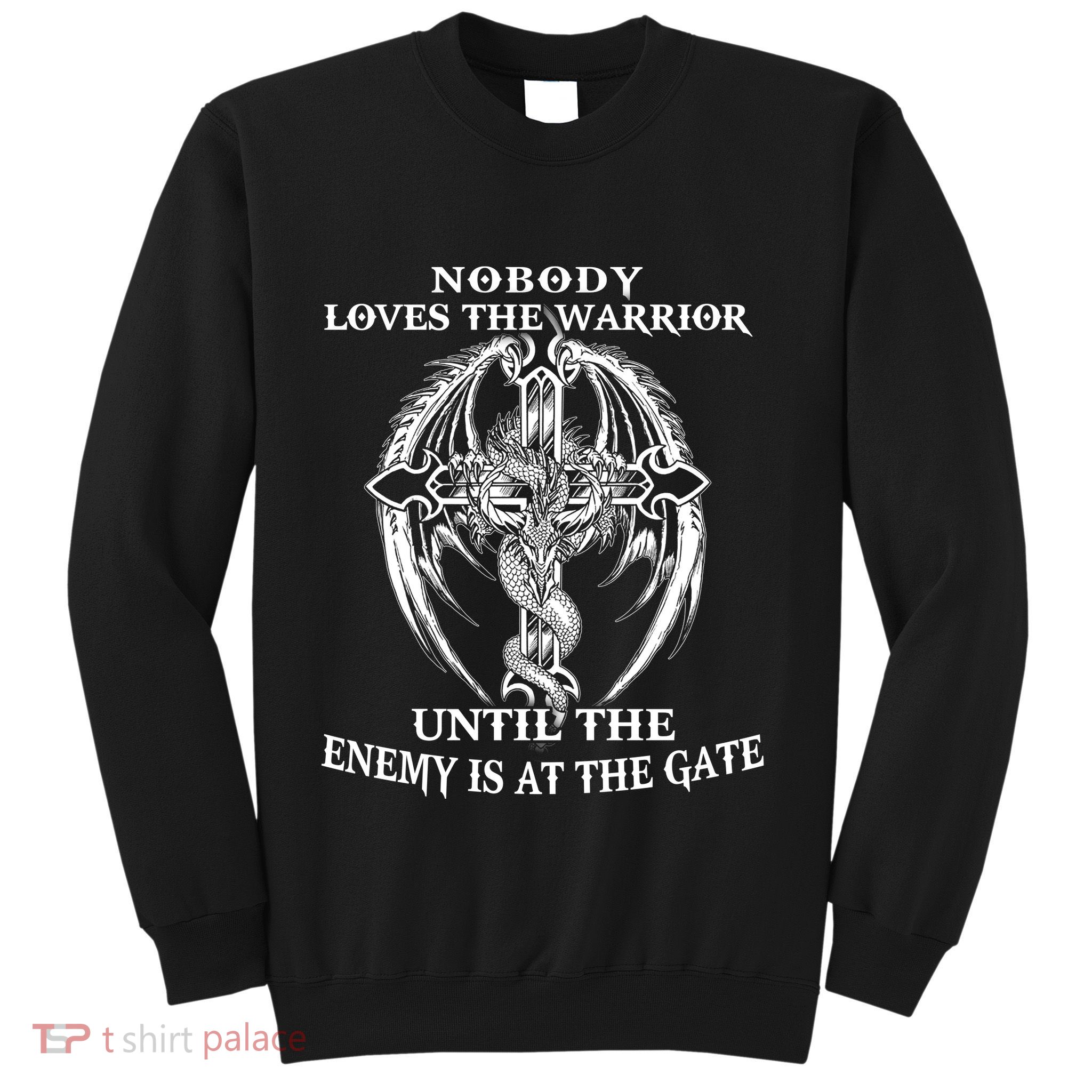 Nobody Loves The Warrior Until The Enemy Is At The Gate Sweatshirt
