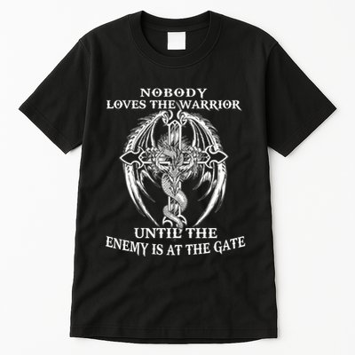 Nobody Loves The Warrior Until The Enemy Is At The Gate Tall T-Shirt