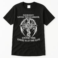 Nobody Loves The Warrior Until The Enemy Is At The Gate Tall T-Shirt