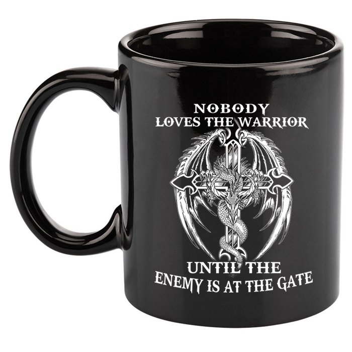 Nobody Loves The Warrior Until The Enemy Is At The Gate 11oz C Handle Ceramic Mug