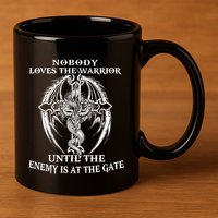 Nobody Loves The Warrior Until The Enemy Is At The Gate 11oz C Handle Ceramic Mug